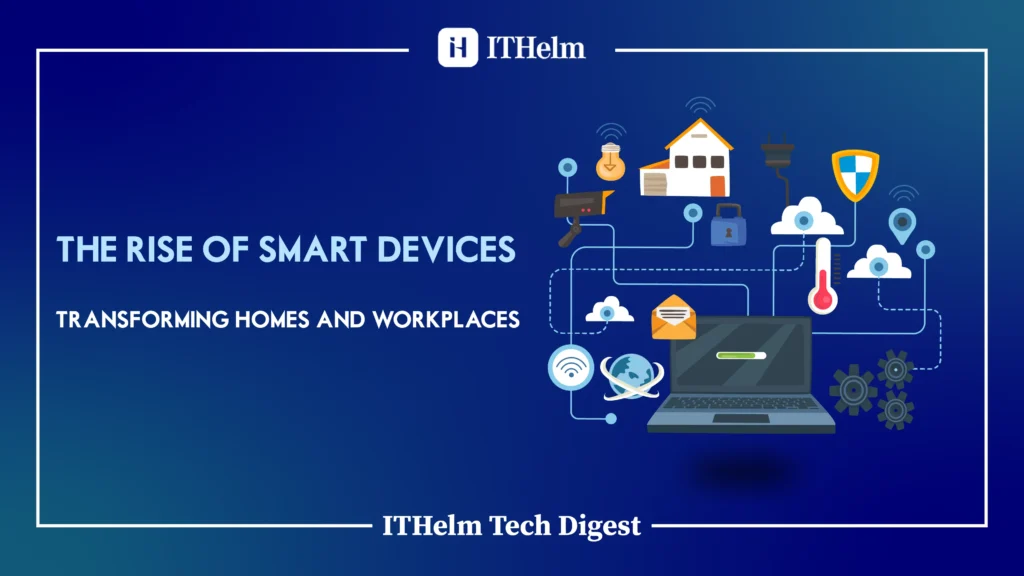 Smart devices transforming homes and workplaces with IoT technology home automation voice assistants smart security systems workplace efficiency and connected device integration